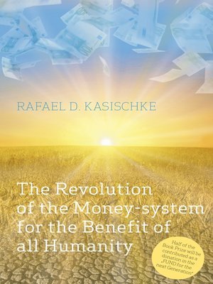 cover image of The Revolution of the Money-system for the Benefit of all humanity